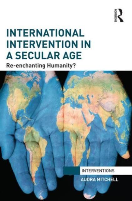 International Intervention in a Secular Age : Re-Enchanting Humanity?