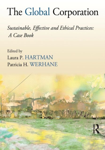 The Global Corporation : Sustainable, Effective and Ethical Practices, A Case Book
