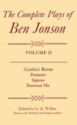 Complete Plays: II. Cynthia's Revels, Poetaster, Sejanus, Eastward Ho