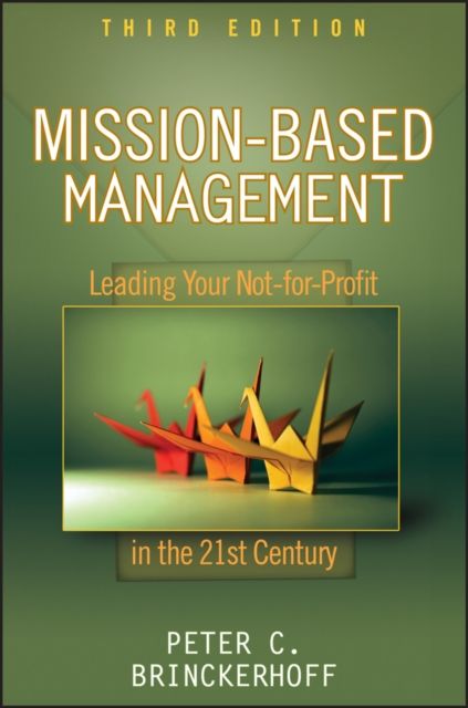 Mission-Based Management : Leading Your Not-for-Profit In the 21st Century