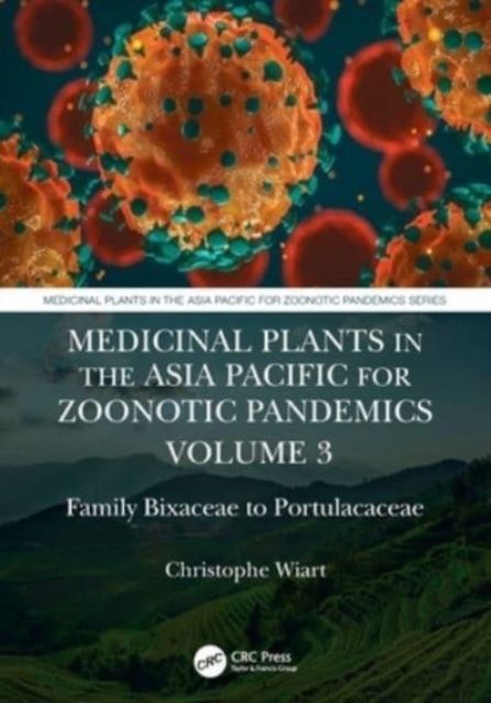 Medicinal Plants in the Asia Pacific for Zoonotic Pandemics, Volume 3 : Family Bixaceae to Portulacaceae
