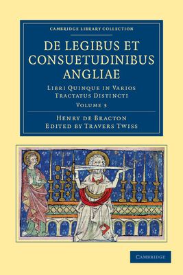 De Legibus et Consuetudinibus Angliae : Libri Quinque in Varios Tractatus Distincti