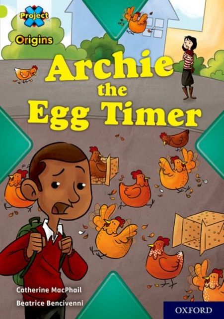 Project X Origins: Lime Book Band, Oxford Level 11: Archie the Egg Timer