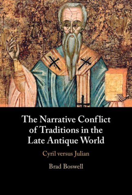 Forsidebilde av The Narrative Conflict of Traditions in the Late Antique World : Cyril versus Julian