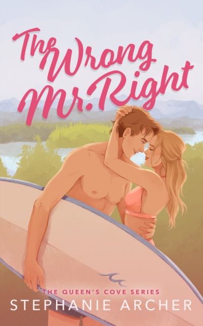 The Wrong Mr Right : A Spicy Small Town Friends to Lovers Romance (The Queen's Cove Series Book 2)