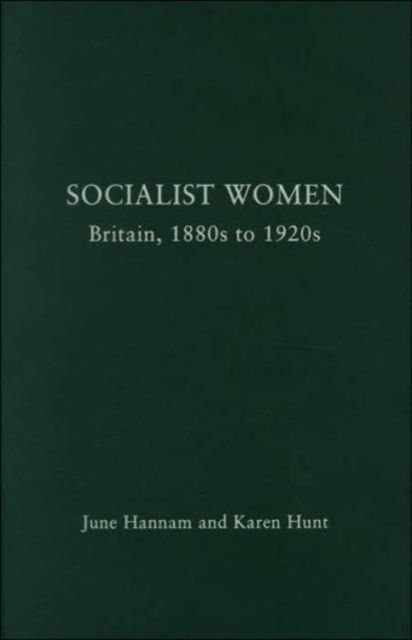 Socialist Women : Britain, 1880s to 1920s