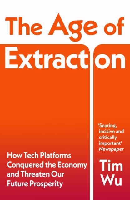 Forsidebilde av The Age of Extraction : How Tech Platforms Conquered the Economy and Threaten Our Future Prosperity