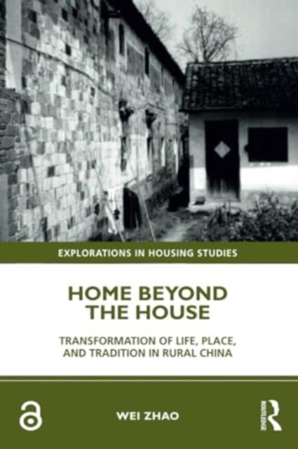 Home Beyond the House : Transformation of Life, Place, and Tradition in Rural China
