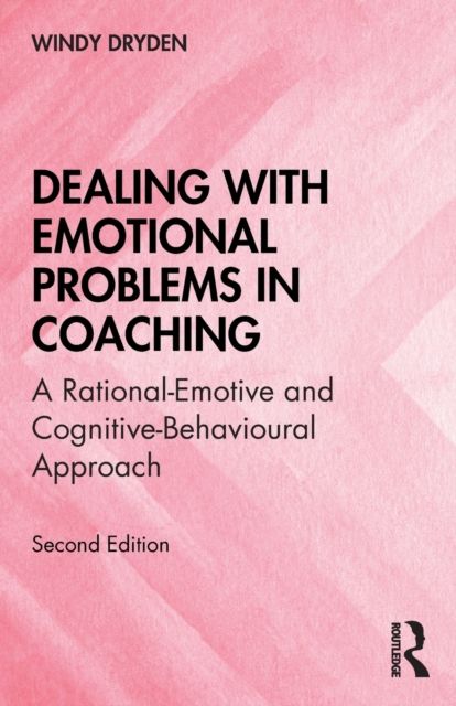 Dealing with Emotional Problems in Coaching : A Rational-Emotive and Cognitive-Behavioural Approach