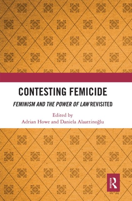 Contesting Femicide : Feminism and the Power of Law Revisited