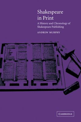 Shakespeare in Print : A History and Chronology of Shakespeare Publishing