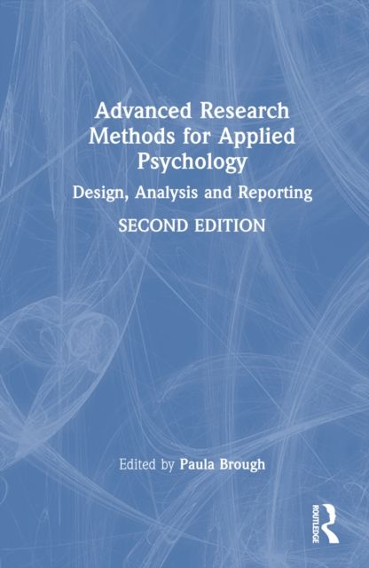 Advanced Research Methods for Applied Psychology : Design, Analysis and Reporting