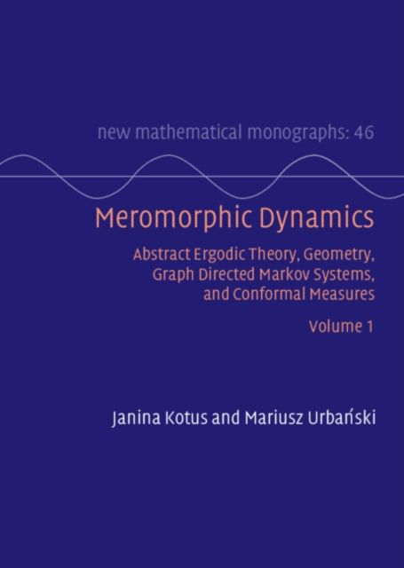Meromorphic Dynamics: Volume 1 : Abstract Ergodic Theory, Geometry, Graph Directed Markov Systems, and Conformal Measures