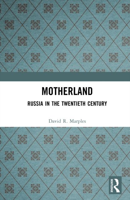 Motherland : Russia in the Twentieth Century