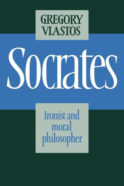 Socrates : Ironist and Moral Philosopher