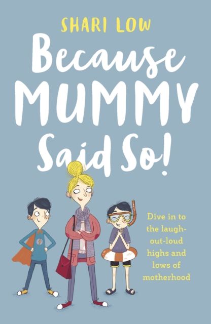 Because Mummy Said So : And other unreasonable (and hilarious) tales of motherhood!