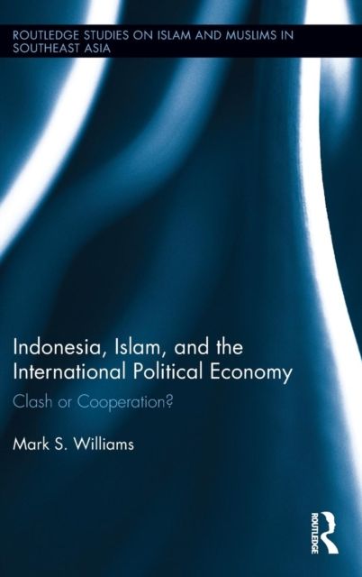 Indonesia, Islam, and the International Political Economy : Clash or Cooperation?