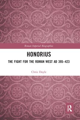 Honorius : The Fight for the Roman West AD 395-423