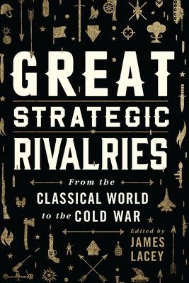 Great Strategic Rivalries : From The Classical World to the Cold War