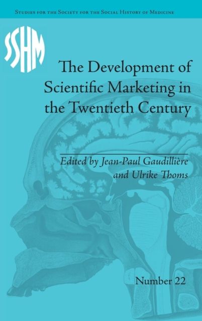 The Development of Scientific Marketing in the Twentieth Century : Research for Sales in the Pharmaceutical Industry