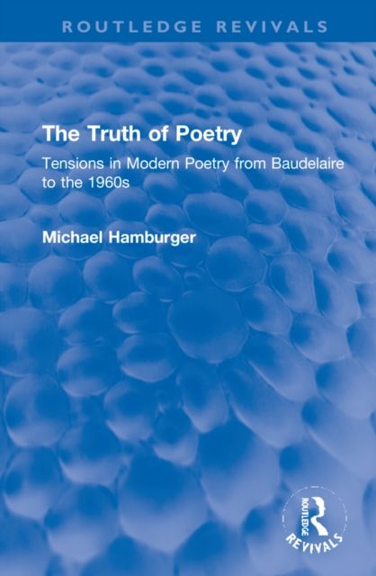 The Truth of Poetry : Tensions in Modern Poetry from Baudelaire to the 1960s