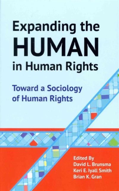 Expanding the Human in Human Rights : Toward a Sociology of Human Rights