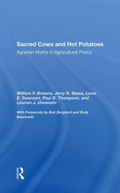 Sacred Cows And Hot Potatoes : Agrarian Myths And Agricultural Policy