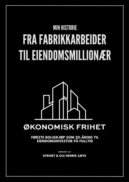 Min historie : fra fabrikkmedarbeider til eiendomsmillionær : første boligkjøp som 20-åring til eiendomsinvestor på fulltid