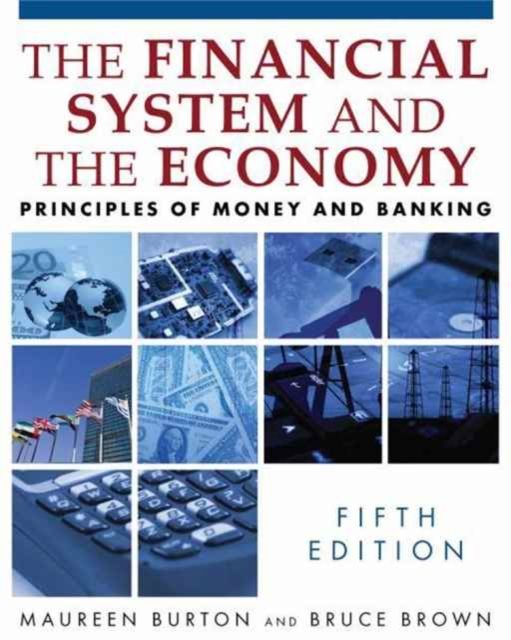 The Financial System and the Economy : Principles of Money and Banking