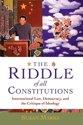 The Riddle of All Constitutions : International Law, Democracy, and the Critique of Ideology