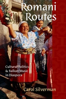 Romani Routes : Cultural Politics and Balkan Music in Diaspora