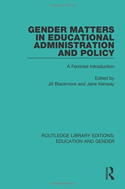 Gender Matters in Educational Administration and Policy : A Feminist Introduction