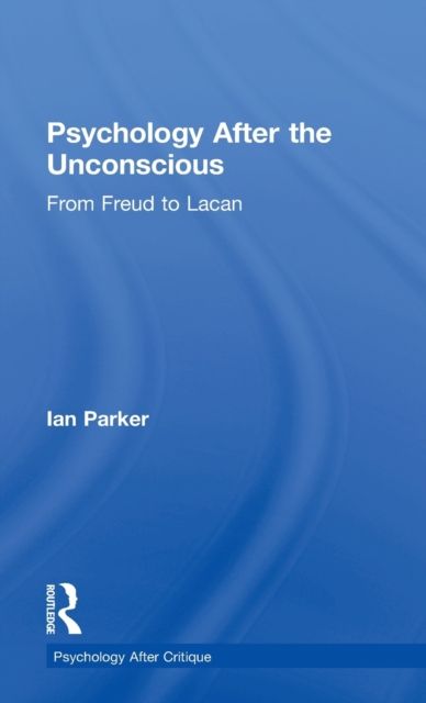 Psychology After the Unconscious : From Freud to Lacan
