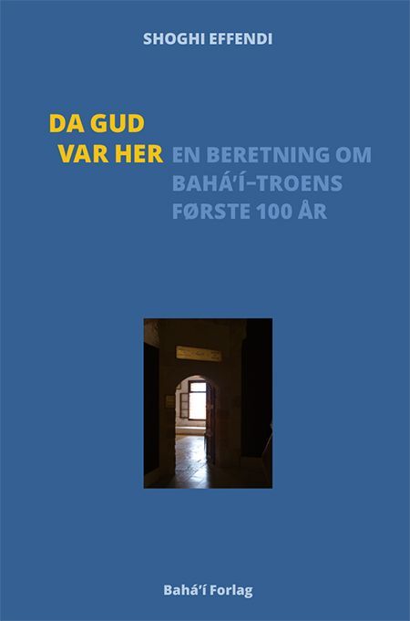 Da Gud var her : en beretning om bahá'í-troens første 100 år