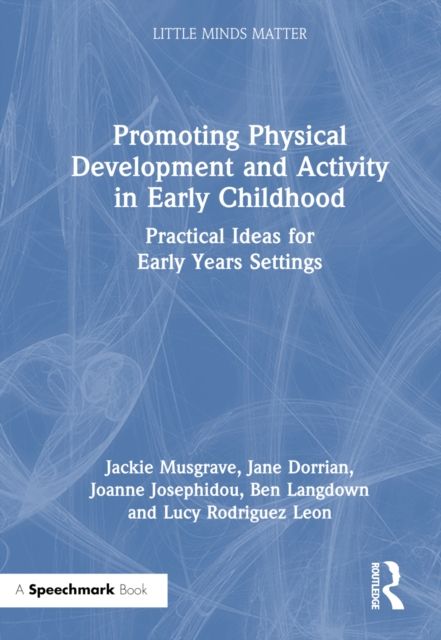 Promoting Physical Development and Activity in Early Childhood : Practical Ideas for Early Years Settings