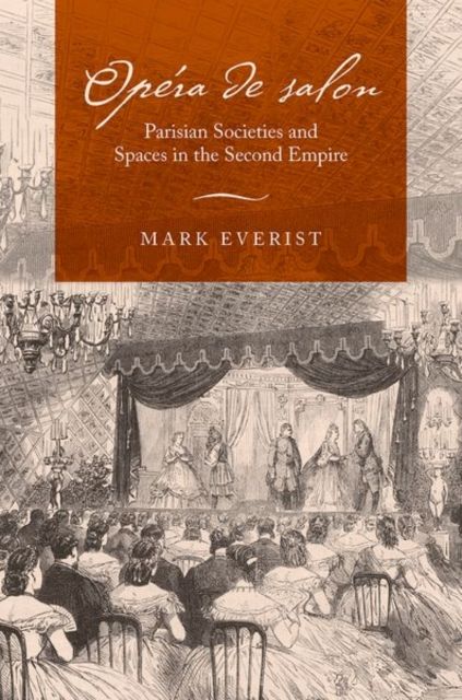 Opera de salon : Parisian Societies and Spaces in the Second Empire