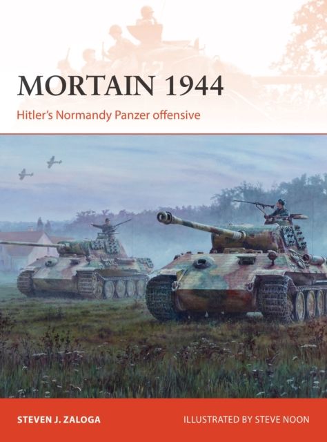Mortain 1944 : Hitler’s Normandy Panzer offensive
