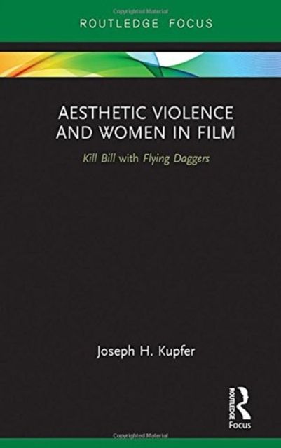 Aesthetic Violence and Women in Film : Kill Bill with Flying Daggers