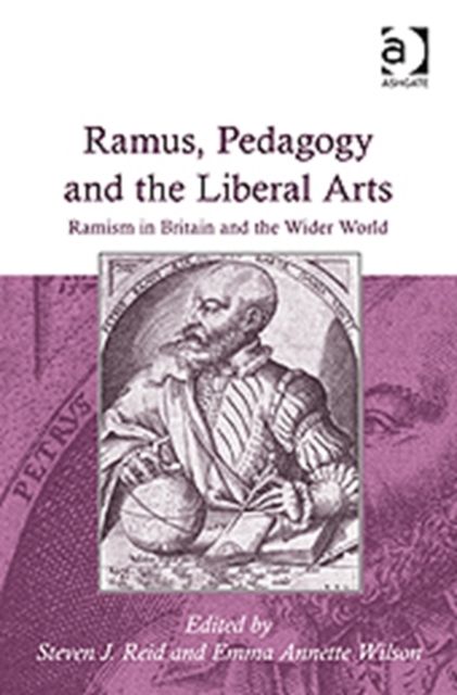 Ramus, Pedagogy and the Liberal Arts : Ramism in Britain and the Wider World