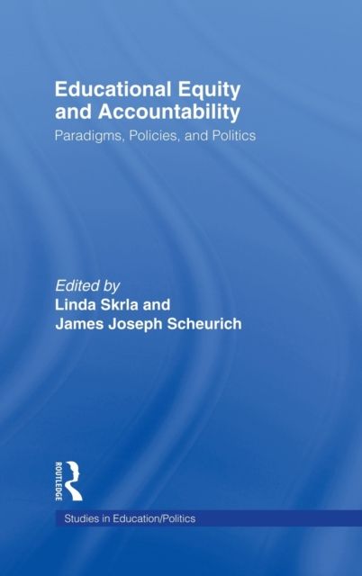 Educational Equity and Accountability : Paradigms, Policies, and Politics