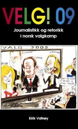 Velg! 09 : journalistikk og retorikk i norsk valgkamp