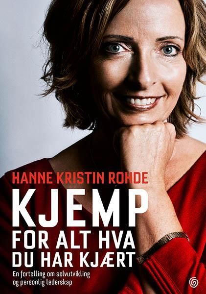 Kjemp for alt hva du har kjært : en fortelling om selvutvikling og personlig lederskap