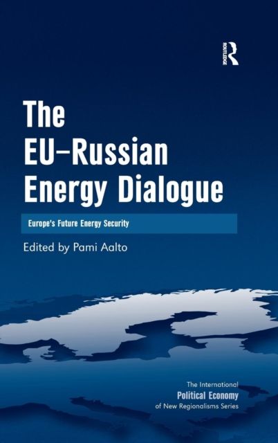 The EU-Russian Energy Dialogue : Europe's Future Energy Security