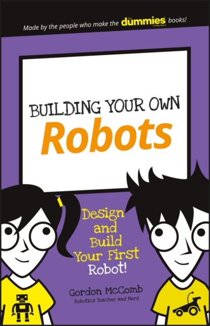 Building Your Own Robots : Design and Build Your First Robot!