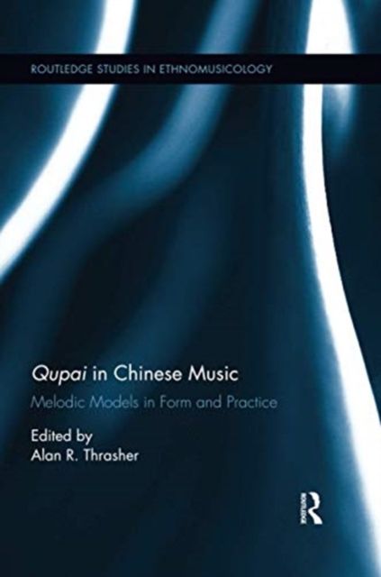 Qupai in Chinese Music : Melodic Models in Form and Practice