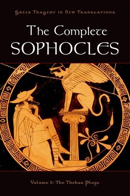 The Complete Sophocles : Volume I: The Theban Plays