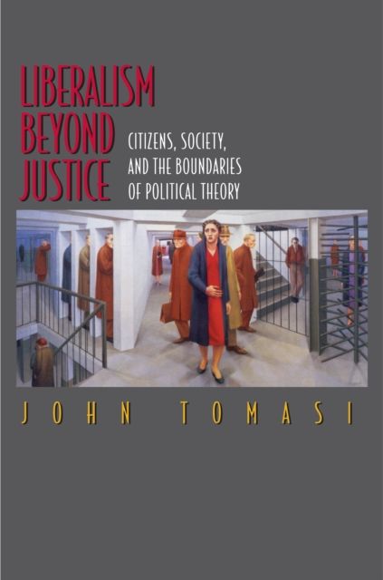 Liberalism Beyond Justice : Citizens, Society, and the Boundaries of Political Theory