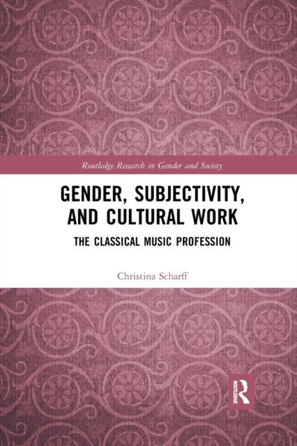 Gender, Subjectivity, and Cultural Work : The Classical Music Profession