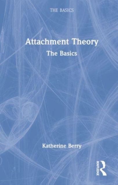 Attachment Theory : The Basics