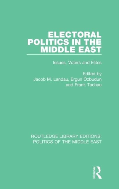 Electoral Politics in the Middle East : Issues, Voters and Elites